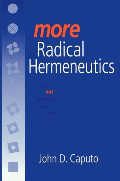 More Radical Hermeneutics: On Not Knowing Who We Are - Studies in Continental Thought - John D. Caputo - Livros - Indiana University Press - 9780253213877 - 22 de julho de 2000