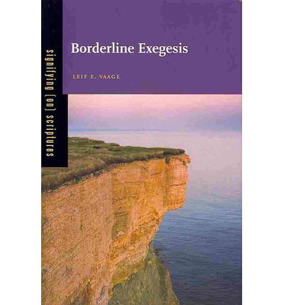 Borderline Exegesis - Signifying (on) Scriptures - Vaage, Leif E. (University of Toronto) - Książki - Pennsylvania State University Press - 9780271062877 - 21 stycznia 2014