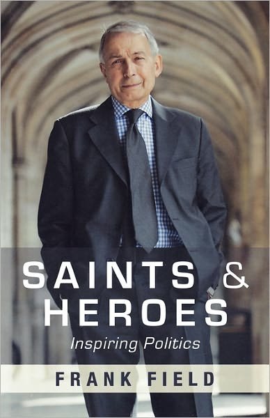 Cover for Frank Field · Saints and Heroes: Inspiring Politics (Paperback Bog) (2010)