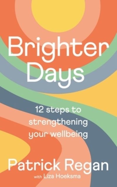 Brighter Days: 12 steps to strengthening your wellbeing - Regan, Patrick, OBE - Books - SPCK Publishing - 9780281087877 - October 19, 2023