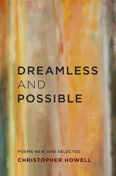 Cover for Christopher Howell · Dreamless and Possible: Poems New and Selected - Dreamless and Possible (Paperback Book) (2013)