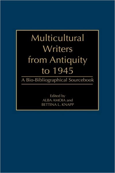 Cover for Alba Amoia · Multicultural Writers from Antiquity to 1945: A Bio-Bibliographical Sourcebook (Innbunden bok) (2001)