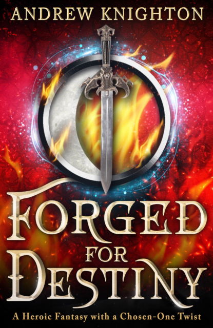 Cover for Andrew Knighton · Forged for Destiny: A Heroic Fantasy with a Chosen-One Twist (Paperback Book) (2025)