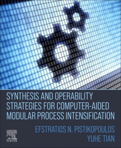 Cover for N Pistikopoulos, Efstratios (Texas A&amp;M Energy Institute, Texas A&amp;M University, College Station, Texas, United States&lt;br&gt;Artie McFerrin Department of Chemical Engineering, Texas A&amp;M University, College Station, Texas, United States) · Synthesis and Operability Strategies for Computer-Aided Modular Process Intensification (Pocketbok) (2022)