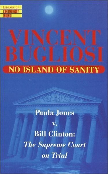 Cover for Vincent Bugliosi · No Island of Sanity: Paula Jones V. Bill Clinton: the Supreme Court on Trial (Library of Contemporary Thought) (Taschenbuch) (1998)
