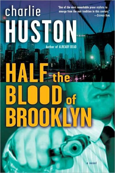 Cover for Charlie Huston · Half the Blood of Brooklyn: a Novel (Paperback Book) (2007)