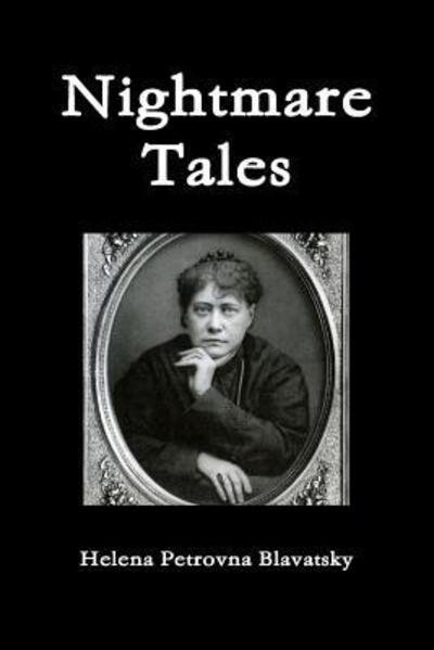 Nightmare Tales - Helena Petrovna Blavatsky - Livros - Lulu.com - 9780359454877 - 22 de fevereiro de 2019