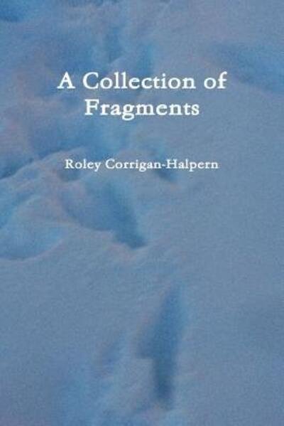 Cover for Roley Corrigan-Halpern · A Collection of Fragments (Paperback Book) (2019)