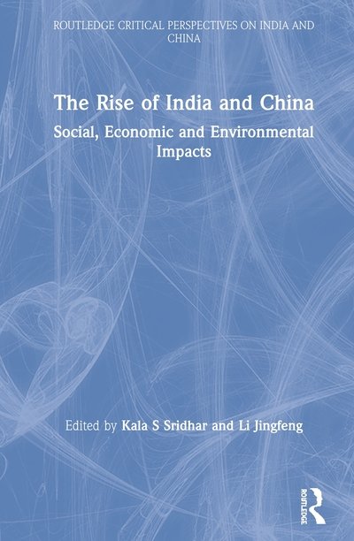 Cover for Kala S. Sridhar · The Rise of India and China: Social, Economic and Environmental Impacts - Routledge Critical Perspectives on India and China (Hardcover Book) (2020)