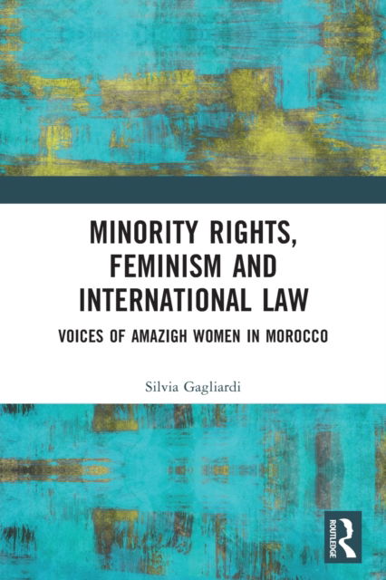 Cover for Silvia Gagliardi · Minority Rights, Feminism and International Law: Voices of Amazigh Women in Morocco (Paperback Book) (2022)