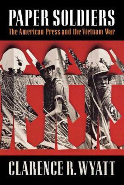 Paper Soldiers: The American Press and the Vietnam War - Clarence R. Wyatt - Books - WW Norton & Co - 9780393353877 - October 23, 2024