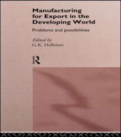 Cover for Gerald K Helleiner · Manufacturing for Export in the Developing World (Hardcover Book) (1995)