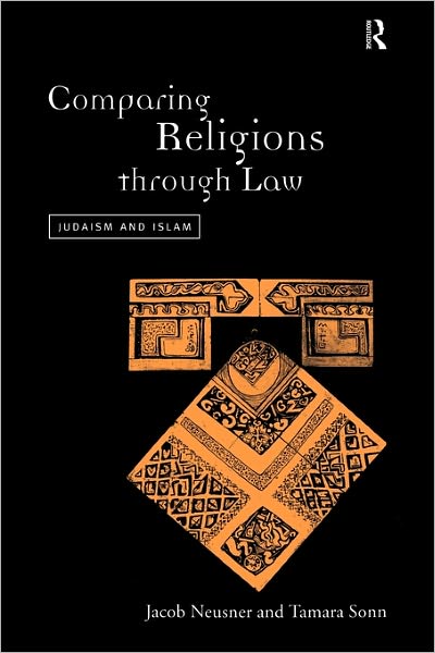 Comparing Religions Through Law: Judaism and Islam - Jacob Neusner - Books - Taylor & Francis Ltd - 9780415194877 - June 24, 1999