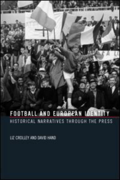 Cover for Liz Crolley · Football and European Identity: Historical Narratives Through the Press (Paperback Book) (2006)