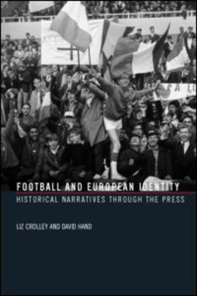 Cover for Liz Crolley · Football and European Identity: Historical Narratives Through the Press (Paperback Bog) (2006)