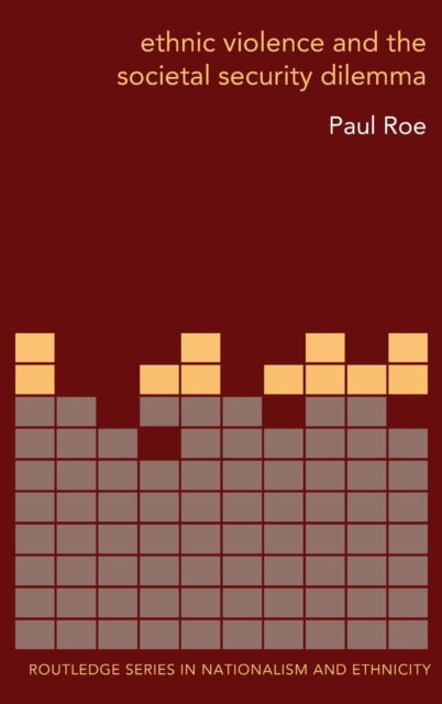 Cover for Roe, Paul (Central European Univeristy, Budapest, Hungary) · Ethnic Violence and the Societal Security Dilemma - Routledge Studies in Nationalism and Ethnicity (Hardcover Book) (2004)