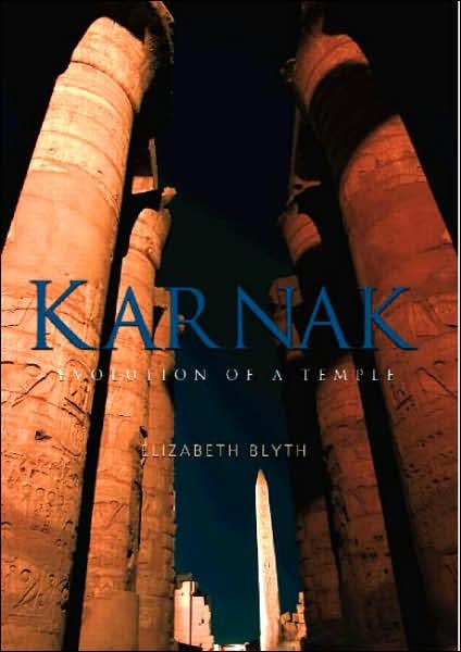Cover for Blyth, Elizabeth (Formerly of University College London, UK) · Karnak: Evolution of a Temple (Paperback Book) (2006)
