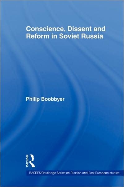 Cover for Boobbyer, Philip (University of Kent, UK) · Conscience, Dissent and Reform in Soviet Russia - BASEES / Routledge Series on Russian and East European Studies (Paperback Book) (2009)