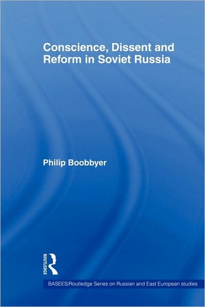 Cover for Boobbyer, Philip (University of Kent, UK) · Conscience, Dissent and Reform in Soviet Russia - BASEES / Routledge Series on Russian and East European Studies (Paperback Bog) (2009)