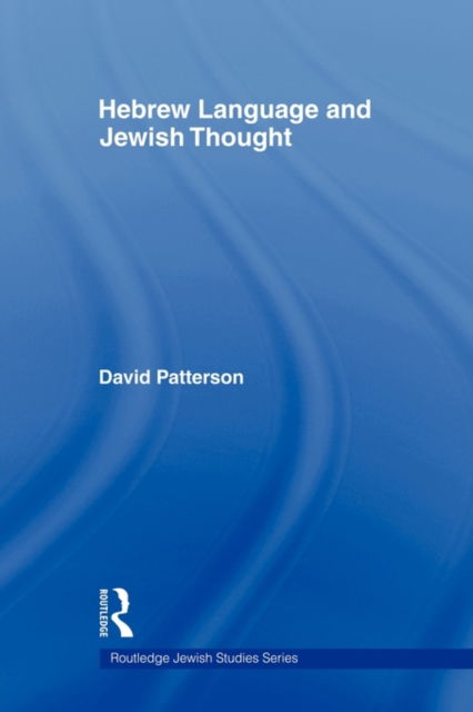 Hebrew Language and Jewish Thought - Routledge Jewish Studies Series - David Patterson - Books - Taylor & Francis Ltd - 9780415558877 - September 7, 2009