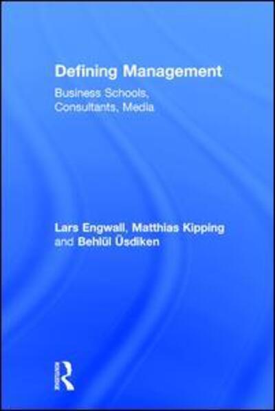 Cover for Lars Engwall · Defining Management: Business Schools, Consultants, Media (Hardcover Book) (2016)