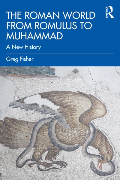 Cover for Fisher, Greg (University of California Santa Barbara, USA) · The Roman World from Romulus to Muhammad: A New History (Paperback Book) (2021)