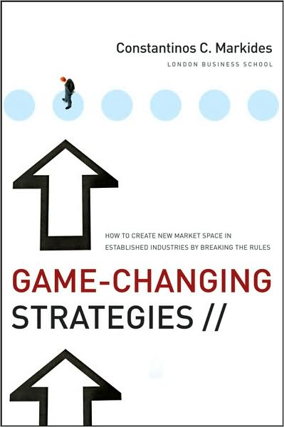 Cover for Markides, Constantinos C. (London Business School. UK) · Game-Changing Strategies: How to Create New Market Space in Established Industries by Breaking the Rules - Jossey-Bass Leadership Series (Hardcover Book) (2008)