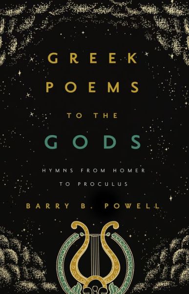 Cover for Barry B. Powell · Greek Poems to the Gods: Hymns from Homer to Proclus (Hardcover Book) (2021)