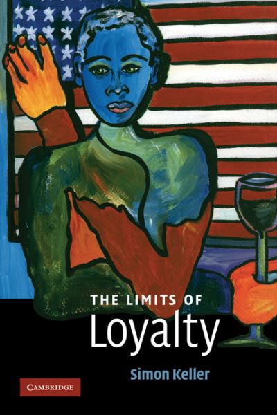 Cover for Keller, Simon (University of Melbourne) · The Limits of Loyalty (Paperback Book) (2010)