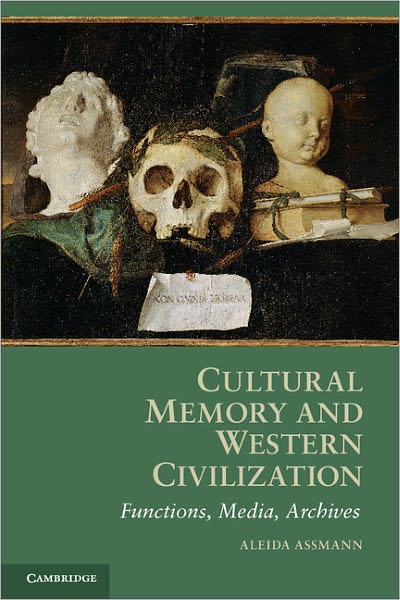 Cover for Assmann, Aleida (Universitat Konstanz, Germany) · Cultural Memory and Western Civilization: Functions, Media, Archives (Paperback Book) (2011)