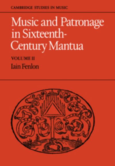 Cover for Iain Fenlon · Music and Patronage in Sixteenth-Century Mantua: Volume 2 - Cambridge Studies in Music (Hardcover Book) (1982)