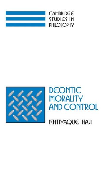 Cover for Haji, Ishtiyaque (University of Minnesota) · Deontic Morality and Control - Cambridge Studies in Philosophy (Hardcover Book) (2002)