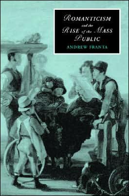 Cover for Franta, Andrew (University of Utah) · Romanticism and the Rise of the Mass Public - Cambridge Studies in Romanticism (Hardcover Book) (2007)