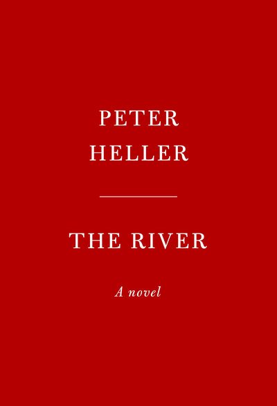 Cover for Peter Heller · The River: A novel (Hardcover Book) (2019)