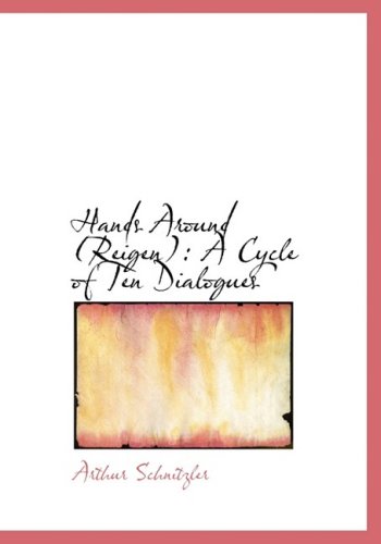 Cover for Arthur Schnitzler · Hands Around (Reigen): a Cycle of Ten Dialogues (Hardcover Book) [Large Print, Lrg edition] (2008)