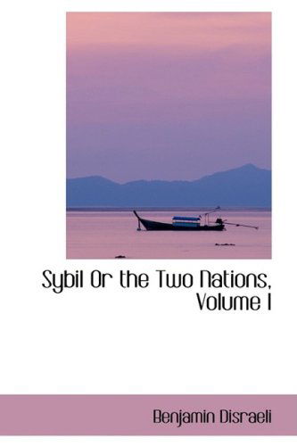 Sybil or the Two Nations, Volume I - Benjamin Disraeli - Books - BiblioLife - 9780559012877 - August 20, 2008