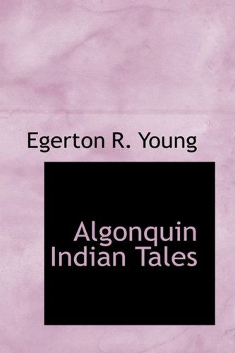 Cover for Egerton R. Young · Algonquin Indian Tales (Hardcover Book) (2008)