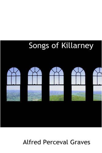 Songs of Killarney - Alfred Perceval Graves - Książki - BiblioLife - 9780559843877 - 9 grudnia 2008