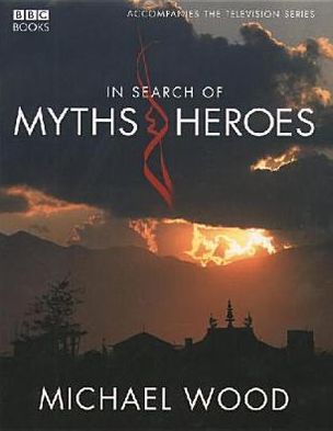 Cover for Michael Wood · In Search Of Myths And Heroes (Inbunden Bok) (2005)