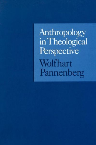 Anthropology in Theological Perspective - Wolfhart Pannenberg - Books - Bloomsbury T&T Clark - 9780567086877 - July 1, 1999