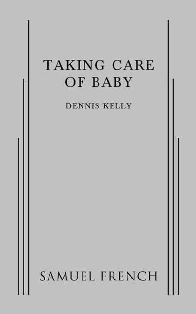 Taking Care of Baby - Dennis Kelly - Książki - Samuel French Ltd - 9780573702877 - 14 kwietnia 2015