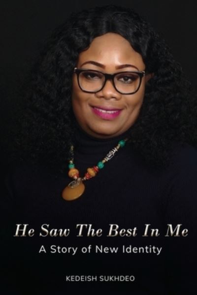 Cover for Kedeish Sukhdeo · He Saw the Best in Me (Book) (2020)