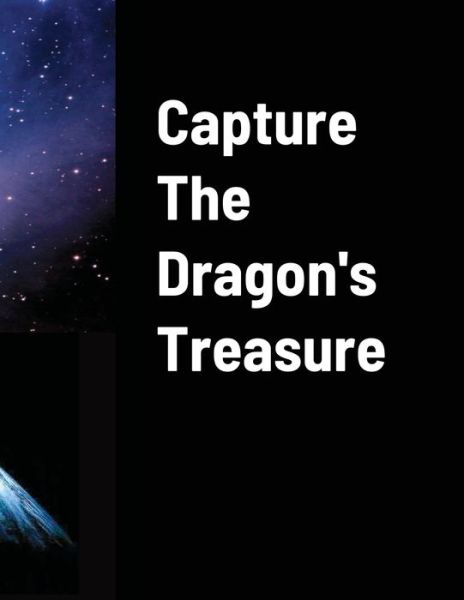 Capture The Dragons Treasure - Sean Williams - Books - Sean Williams / Enlighten Servicing - 9780578934877 - June 12, 2021