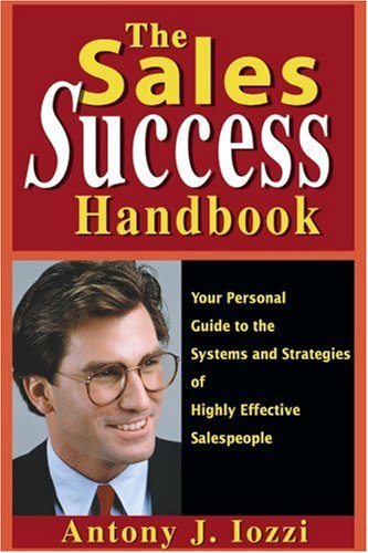 Cover for Antony Iozzi · The Sales Success Handbook: Your Personal Guide to the Systems and Strategies of Highly Effective Salespeople (Paperback Book) (2000)