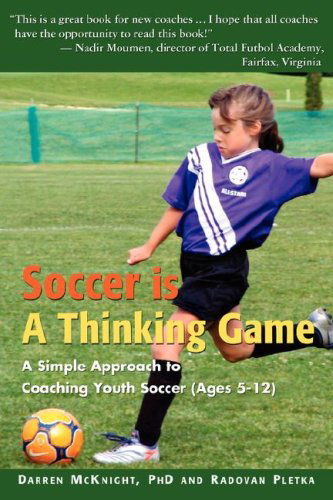 Cover for Darren Mcknight · Soccer is a Thinking Game: a Simple Approach to Coaching Youth Soccer (Ages 5-12) (Paperback Book) (2008)