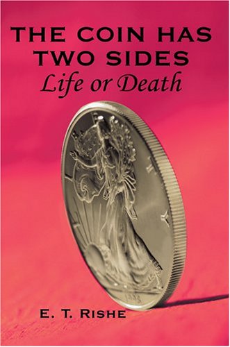 The Coin Has Two Sides: Life or Death - E. Rishe - Livros - iUniverse, Inc. - 9780595665877 - 19 de julho de 2004