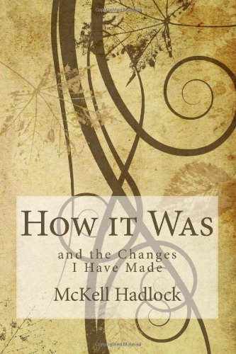 Cover for Mckell Hadlock · How It Was: and the Changes I Have Made (Paperback Bog) (2013)