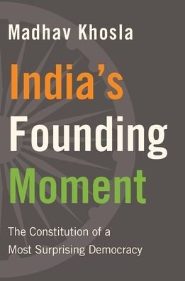 Cover for Madhav Khosla · India’s Founding Moment: The Constitution of a Most Surprising Democracy (Hardcover Book) (2020)