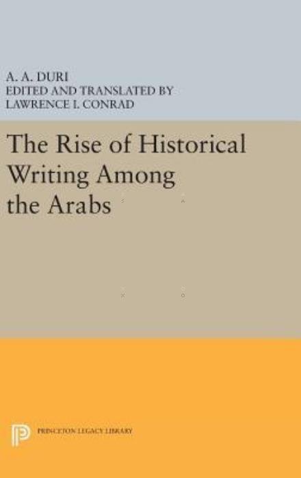 Cover for Abd Al-Aziz Duri · The Rise of Historical Writing Among the Arabs - Modern Classics in Near Eastern Studies (Innbunden bok) (2016)