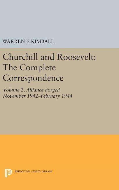 Cover for Warren F. Kimball · Churchill and Roosevelt, Volume 2: The Complete Correspondence - Princeton Legacy Library (Hardcover Book) [Three Volumes edition] (2016)